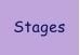 Stages